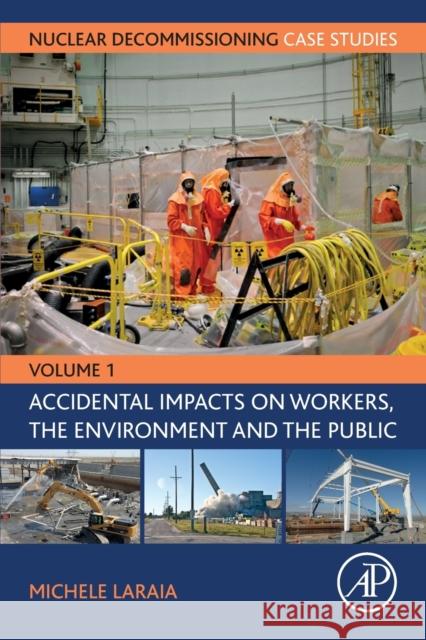 Nuclear Decommissioning Case Studies: Volume One - Accidental Impacts on Workers, the Environment and Society Laraia, Michele 9780128237007 Academic Press - książka