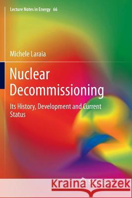 Nuclear Decommissioning: Its History, Development, and Current Status Laraia, Michele 9783030093563 Springer - książka