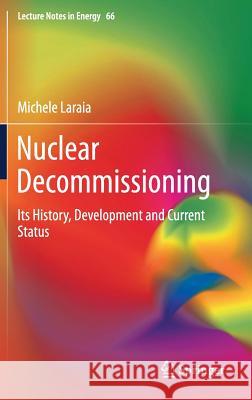 Nuclear Decommissioning: Its History, Development, and Current Status Laraia, Michele 9783319759159 Springer - książka