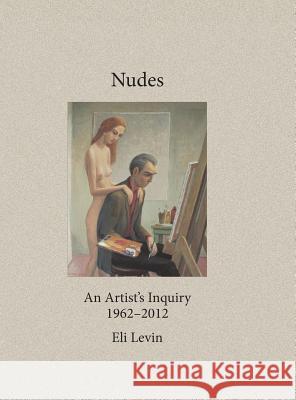 Nudes: An Artist's Inquiry, 1962-2012 Eli Levin 9781632931832 Sunstone Press - książka