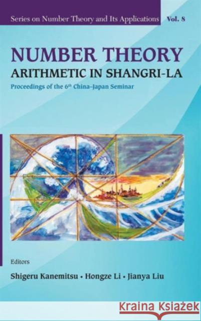 Number Theory: Arithmetic in Shangri-La - Proceedings of the 6th China-Japan Seminar Kanemitsu, Shigeru 9789814452441 World Scientific Publishing Company - książka