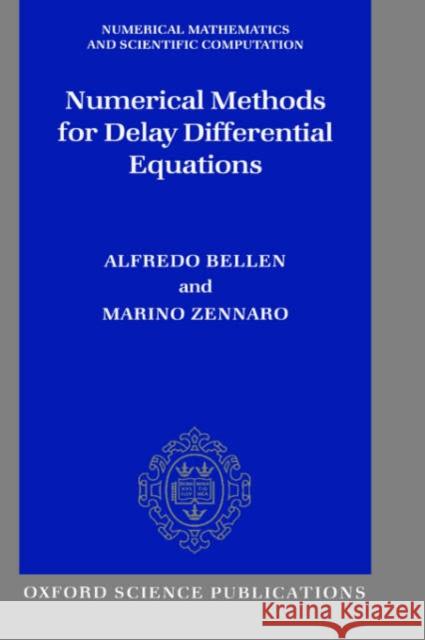 Numerical Methods for Delay Differential Equations A. Bellen M. Zennaro Alfredo Bellen 9780198506546 Oxford University Press, USA - książka