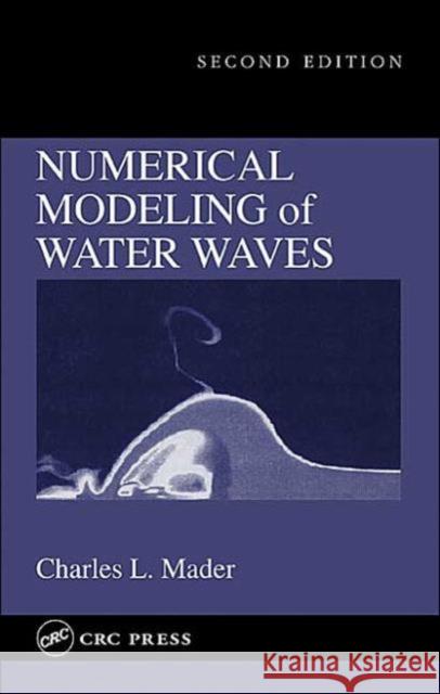 Numerical Modeling of Water Waves Laurie Kelly Charles L. Mader 9780849323119 CRC Press - książka