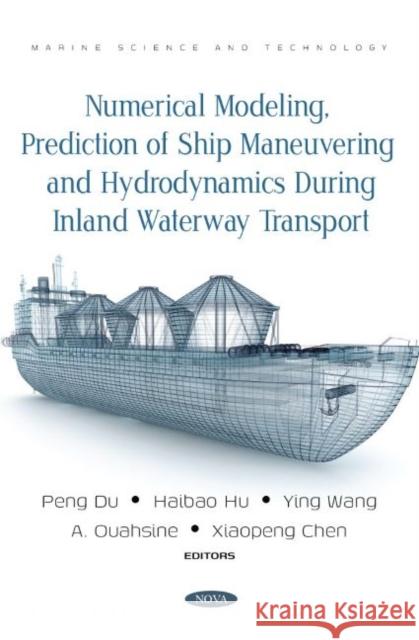 Numerical Modeling, Prediction of Ship Maneuvering and Hydrodynamics during Inland Waterway Transport Peng Du   9781685072780 Nova Science Publishers Inc - książka