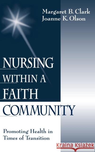 Nursing Within a Faith Community: Promoting Health in Times of Transition Clark, Margaret B. 9780761912101 Sage Publications - książka