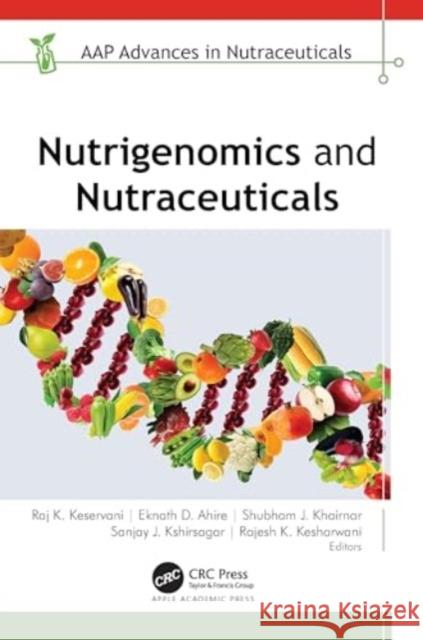 Nutrigenomics and Nutraceuticals Raj K. Keservani Eknath D. Ahire Shubham J. Khairnar 9781774914380 Apple Academic Press - książka