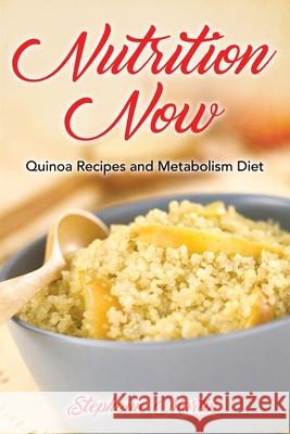 Nutrition Now: Quinoa Recipes and Metabolism Diet Stephanie Martin Ross Irene 9781632872432 Speedy Publishing Books - książka