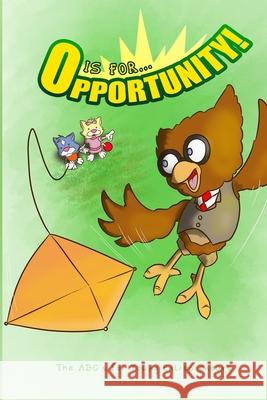 O is for Opportunity: The ABC's for Young Entrepreneur James Bilodeau, Jamie Pruden, Shaydon John 9780986719028 Westie Consulting Inc. - książka