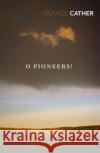 O Pioneers! Willa Cather 9781784874421 Vintage Publishing