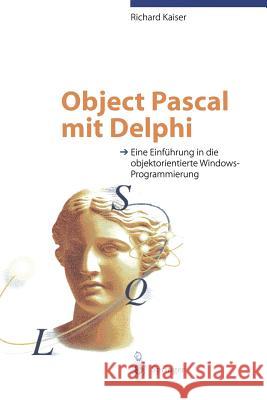 Object Pascal Mit Delphi: Eine Einführung in Die Objektorientierte Windows-Programmierung Kaiser, Richard 9783540603405 Springer, Berlin - książka