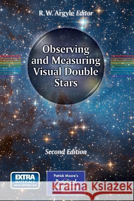 Observing and Measuring Visual Double Stars R. W. Argyle 9781461439448 Springer - książka