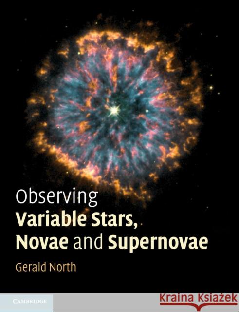 Observing Variable Stars, Novae and Supernovae Gerald North Nick James 9781107636125 Cambridge University Press - książka