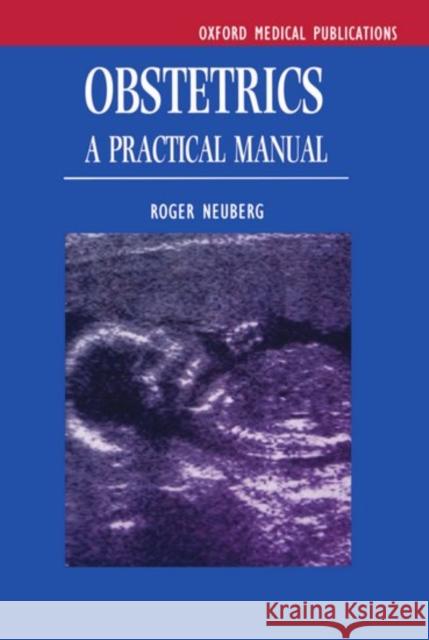 Obstetrics : A Practical Manual Roger Neuberg 9780192630070 Oxford University Press, USA - książka