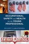 Occupational Safety and Health for the Young Professional Elliot Laratonda 9781636710549 Bernan Press