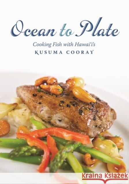 Ocean to Plate: Cooking Fish with Hawai'i's Kusuma Cooray Kusuma C. Cooray 9780824838904 University of Hawaii Press - książka