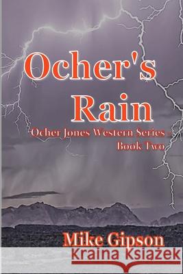 Ocher's Rain: Ocher Jones Western Series - Book two Mike Gipson 9781732162617 M.S.Gipson - książka