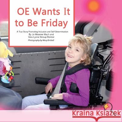 OE Wants It to Be Friday: A True Story Promoting Inclusion and Self-Determination Jo Meserve Mach Stroup-Rentier Lynne Vera Birdsell Mary 9781944764227 Finding My Way Books - książka