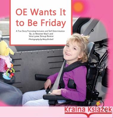 OE Wants It to Be Friday: A True Story Promoting Inclusion and Self-Determination Jo Meserve Mach Stroup-Rentier Lynne Vera Birdsell Mary 9781944764234 Finding My Way Books - książka