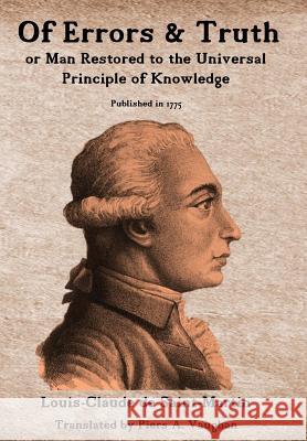 Of Errors & Truth: Man Restored to the Universal Principle of Knowledge Piers a. Vaughan Louis-Claude De Saint-Martin 9780981542133 Rose Circle Publications - książka