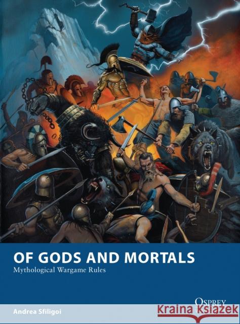 Of Gods and Mortals: Mythological Wargame Rules Andrea Sfiligoi, Mark Stacey (Illustrator), José Daniel Cabrera Peña 9781780968490 Bloomsbury Publishing PLC - książka