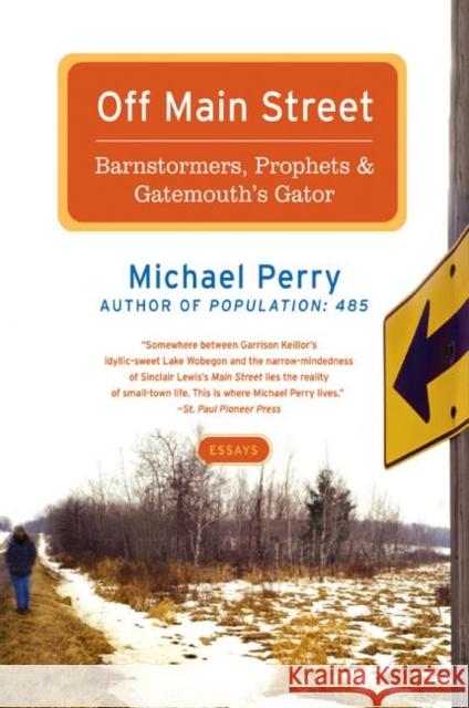 Off Main Street: Barnstormers, Prophets, and Gatemouth's Gator: Essays Michael Perry 9780060755508 Harper Perennial - książka