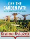 Off the Garden Path: Green Wonders of the World Daniel Austin 9780645228403 Beyond Green