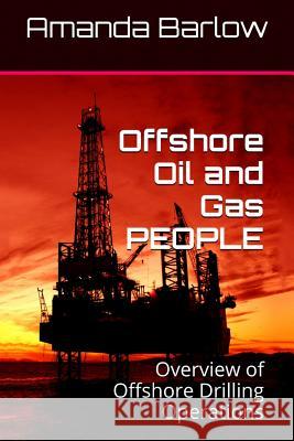 Offshore Oil and Gas PEOPLE: Overview of Offshore Drilling Operations Barlow, Amanda 9781543080872 Createspace Independent Publishing Platform - książka