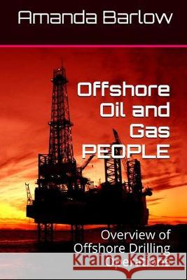 Offshore Oil and Gas PEOPLE: Overview of Offshore Drilling Operations Amanda Barlow 9781543200263 Createspace Independent Publishing Platform - książka