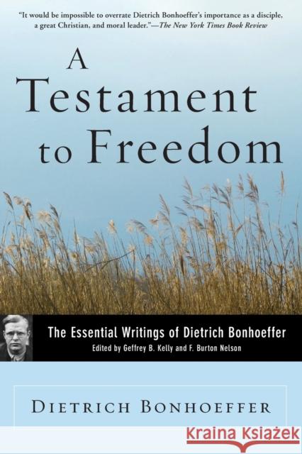 A Testament to Freedom: The Essential Writings of Dietrich Bonhoeffer