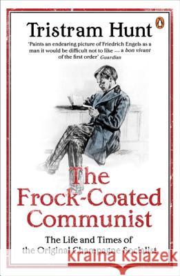 The Frock-Coated Communist: The Revolutionary Life of Friedrich Engels