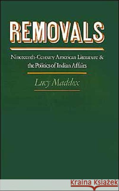 Removals: Nineteenth-Century American Literature and the Politics of Indian Affairs