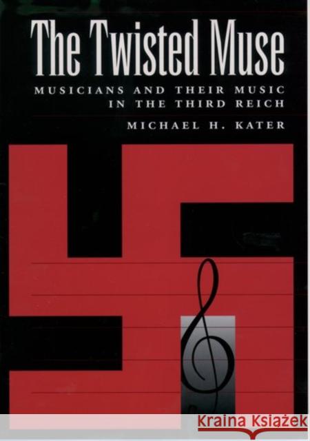 The Twisted Muse: Musicians and Their Music in the Third Reich