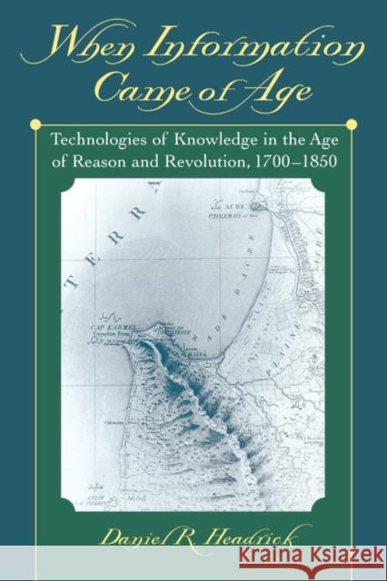 When Information Came of Age: Technologies of Knowledge in the Age of Reason and Revolution, 1700-1850