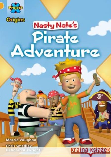 Project X Origins: Gold Book Band, Oxford Level 9: Pirates: Nasty Nate's Pirate Adventure