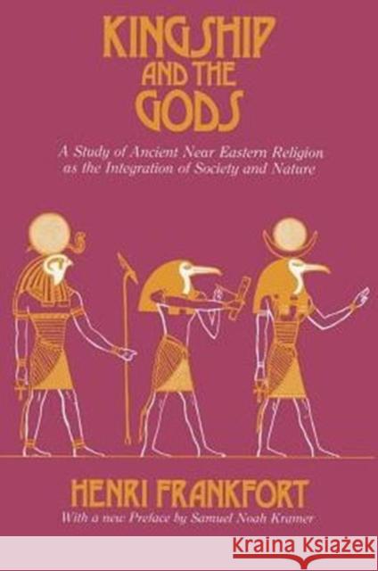 Kingship and the Gods: A Study of Ancient Near Eastern Religion as the Integration of Society and Nature