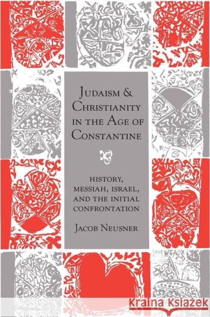 Judaism and Christianity in the Age of Constantine: History, Messiah, Israel, and the Initial Confrontation