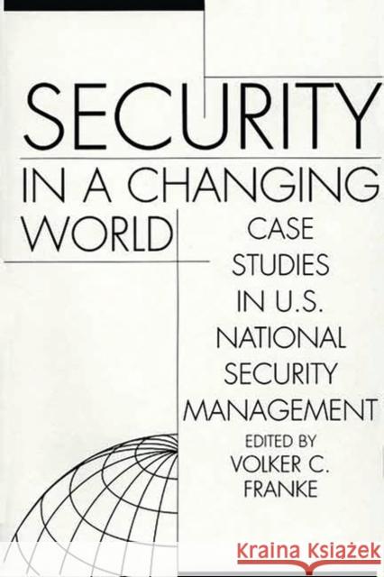 Security in a Changing World: Case Studies in U.S. National Security Management-- Instructor's Manual