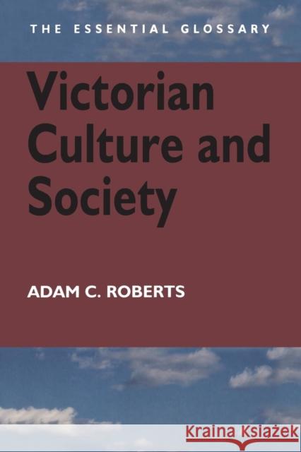 Victorian Culture and Society: The Essential Glossary