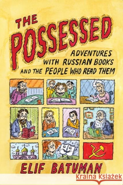 The Possessed: Adventures with Russian Books and the People Who Read Them