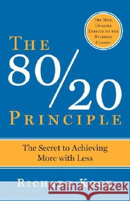 The 80/20 Principle, Expanded and Updated: The Secret to Achieving More with Less