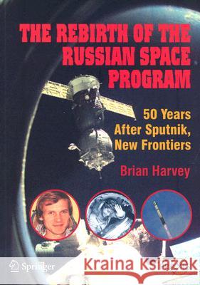 The Rebirth of the Russian Space Program: 50 Years After Sputnik, New Frontiers
