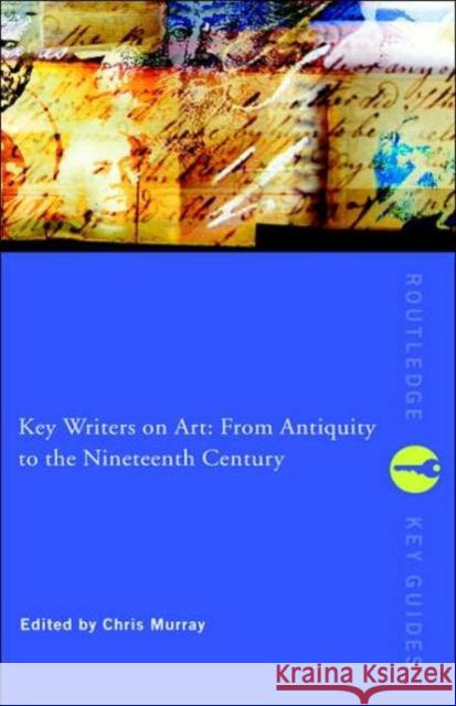 Key Writers on Art: From Antiquity to the Nineteenth Century