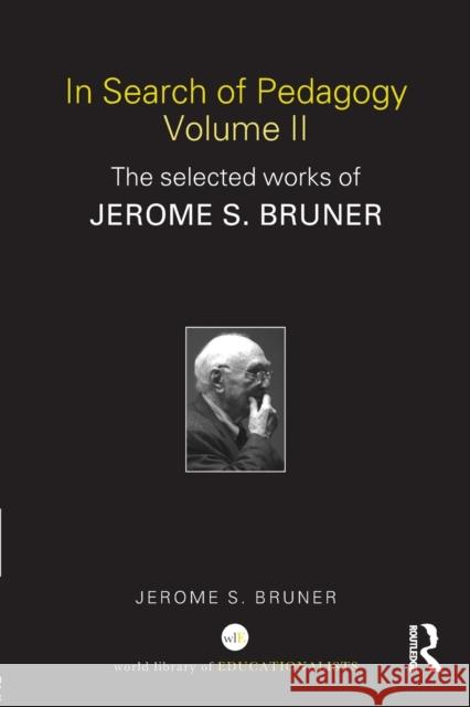 In Search of Pedagogy, Volume II: The Selected Works of Jerome S. Bruner