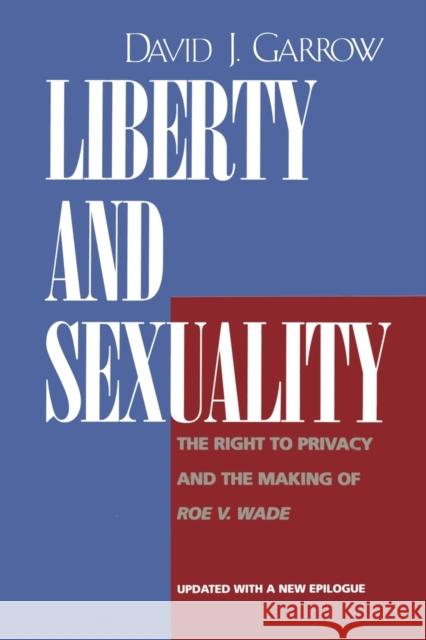 Liberty and Sexuality: The Right to Privacy and the Making of Roe V. Wade, Updated