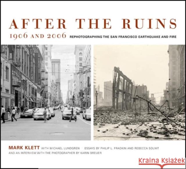 After the Ruins, 1906 and 2006: Rephotographing the San Francisco Earthquake and Fire