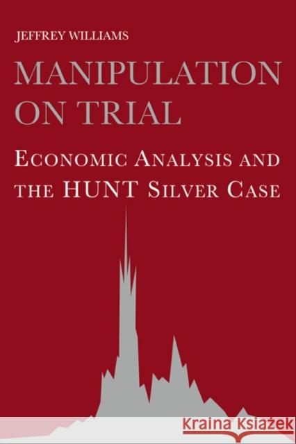 Manipulation on Trial: Economic Analysis and the Hunt Silver Case