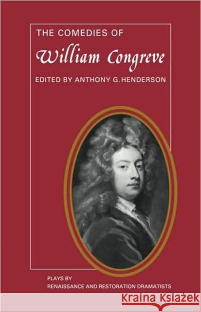 The Comedies of William Congreve: The Old Batchelour, Love for Love, the Double Dealer, the Way of the World