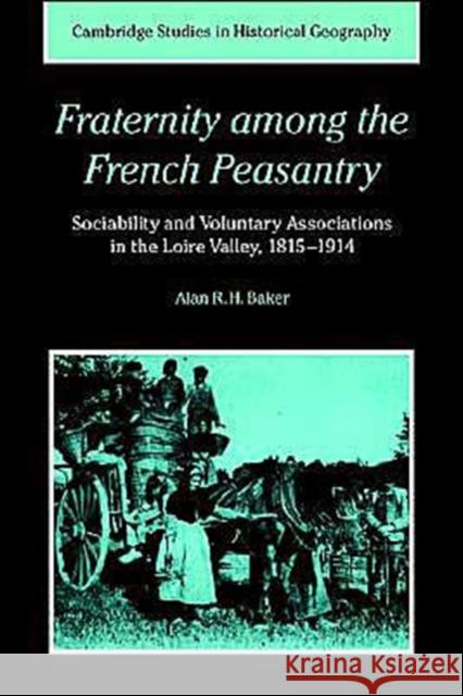 Fraternity Among the French Peasantry: Sociability and Voluntary Associations in the Loire Valley, 1815-1914
