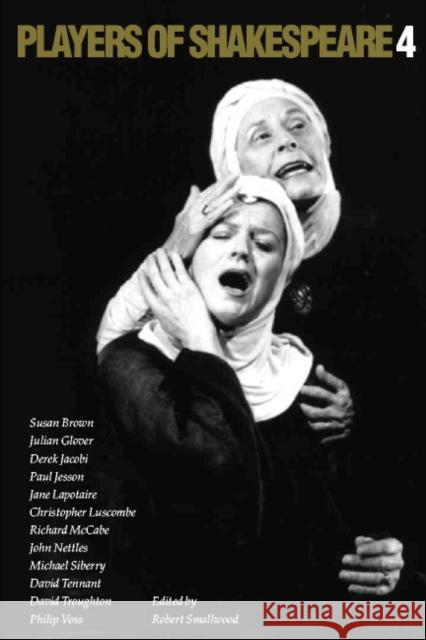 Players of Shakespeare 4: Further Essays in Shakespearean Performance by Players with the Royal Shakespeare Company
