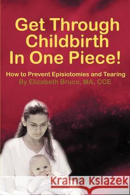 Get Through Childbirth in One Piece!: How to Prevent Episiotomies and Tearing